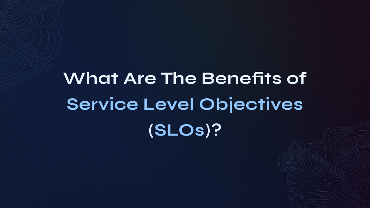 What Are The Benefits of ServiceLevel Objectives (SLOs)? Rely.io